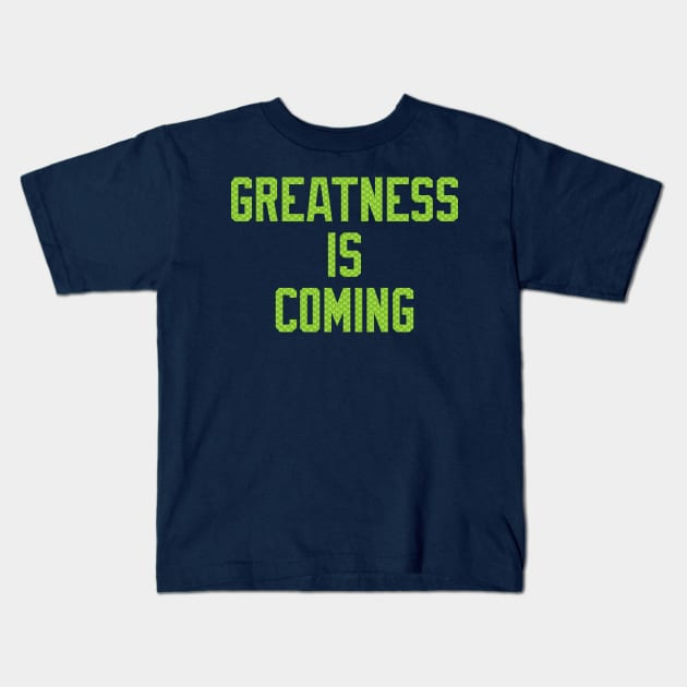 Seahawks Greatness Is Coming Kids T-Shirt by StadiumSquad
